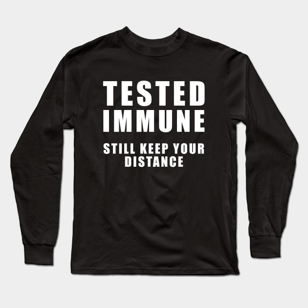 Tested Immune - Still Keep your distance - Coronavirus Long Sleeve T-Shirt by TMBTM